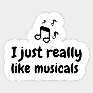 I just really like musicals Sticker